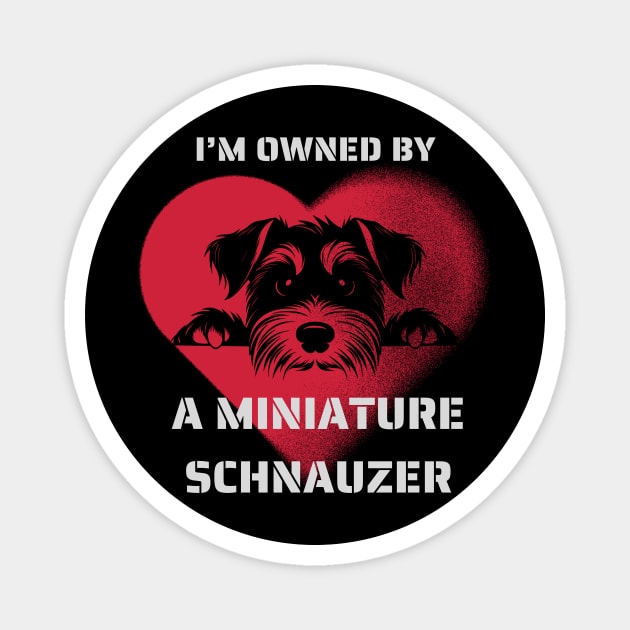 I am Owned by a Miniature Schnauzer   Gift for Schnauzer  Lovers Magnet by Positive Designer
